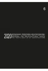 Defining the Architectural Space, 2020 vol. 6. The Truth and Lie of Architecture / Definiowanie przestrzeni architektonicznej - prawda i k�amstwo architektury