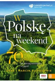 W Polsk� na weekend. 70 pomys��w na niezapomniany wyjazd