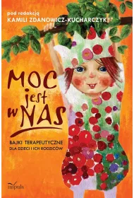 Moc jest w nas bajki terapeutyczne dla dzieci i ich rodzic�w