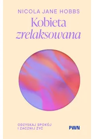 Kobieta zrelaksowana. Odzyskaj spok�j i zacznij �y�
