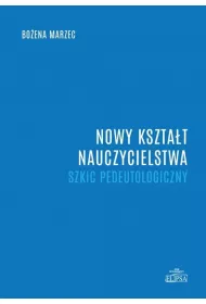 Nowy kszta�t nauczycielstwa. Szkic pedeutologiczny