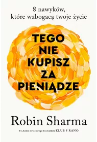 Tego nie kupisz za pieni�dze. 8 nawyk�w, kt�re wzbogac� twoje �ycie