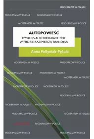 Autopowie��. Dyskurs autobiograficzny w prozie Kazimierza Brandysa