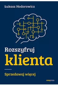 Rozszyfruj klienta. Sprzedawaj wi�cej