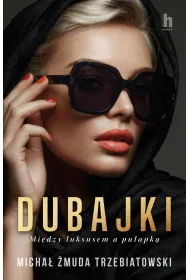 Dubajki. Mi�dzy luksusem a pu�apk�