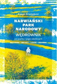 Narwia�ski Park Narodowy. W�drownik po parku i jego okolicach. Przyroda, miejsca, ludzie, historia