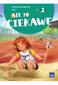 Ale to ciekawe. Matematyka. Podrcznik. Klasa 2. Cz 2