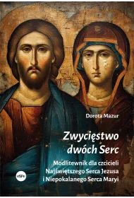 Zwyci�stwo dw�ch Serc. Modlitewnik dla czcicieli Naj�wi�tszego Serca Jezusa i Niepokalanego Serca Maryi