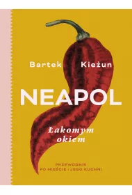 Neapol. akomym okiem. Przewodnik po miecie i jego kuchni