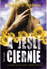 A je�li ciernie. Saga rodziny Dollanganger�w. Tom 3