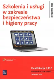 Szkolenia i usugi w zakresie bezpieczestwa i higieny pracy. Kwalifikacja Z.13.5. Podrcznik do nauki zawodu. Technik BHP. Szkoy ponadgimnazjalne