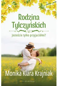 Jeste�cie tylko przyjaci�mi? Rodzina Tylczy�skich. Tom 1