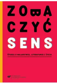 Zobaczy� sens. Studia o malarstwie, literaturze i �yciu