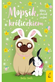 Mopsik, kt�ry chcia� zosta� kr�liczkiem. Mopsik. Tom 2