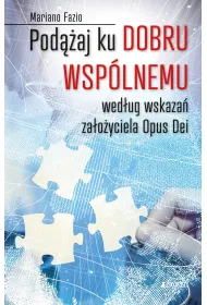 Pod��aj ku dobru wsp�lnemu wed�ug wskaza� za�o�yciela Opus Dei