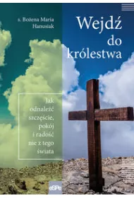 WEJD� DO KR�LESTWA. Jak odnale�� szcz�cie, pok�j i rado�� nie z tego �wiata