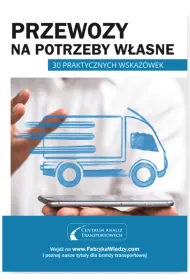 Przewozy na potrzeby w�asne. 30 praktycznych wskaz�wek