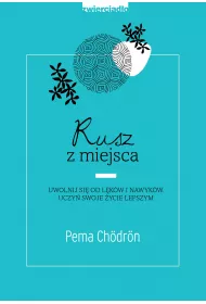 Rusz z miejsca. Uwolnij si od lkw i nawykw. Uczy swoje ycie lepszym