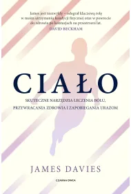 Cia�o. Skuteczne narz�dzia leczenia b�lu, przywracania zdrowia i zapobiegania urazom