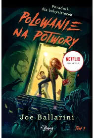 Polowanie na potwory. Poradnik dla babysitterek. Tom 1