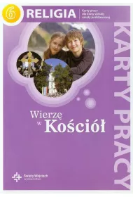 Wierz w Koci. Karty pracy do religii do klasy 6 szkoy podstawowej