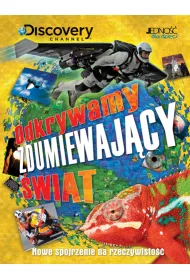 Odkrywamy zdumiewajcy wiat. Nowe spojrzenie na rzeczywisto