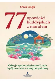 77 opowie�ci buddyjskich z mora�em. Odkryj czym jest doskona�o�� �ycia i sp�jrz na �wiat z nowej perspektywy