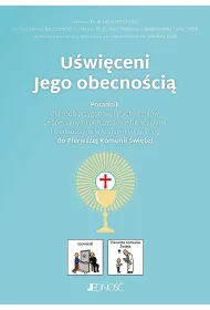 U�wi�ceni Jego obecno�ci�. Poradnik do Pierwszej Komunii �wi�tej