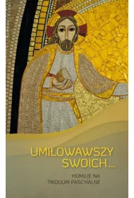Umi�owawszy swoich. Homilie na Triduum Paschalne