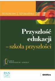 Przysz�o�� edukacji. Szko�a przysz�o�ci