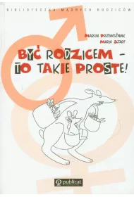 By� rodzicem to takie proste * *