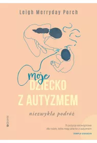 Moje dziecko z autyzmem. Niezwyka podr