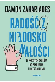 Rado�� z niedoskona�o�ci. 18 prostych krok�w do pokonania perfekcjonizmu