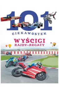 101 ciekawostek. Wy�cigi. Rajdy. Regaty (OT)