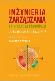 In�ynieria zarz�dzania. Cyfryzacja produkcji. Aktualno�ci badawcze 7