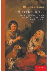 Strach, �miech i �zy. Dyskursy antropologiczne w literaturze (nie tylko) �l�skiego baroku