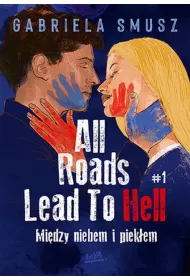 Mi�dzy niebem i piek�em. All Roads Lead To Hell. Tom 1