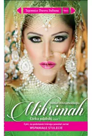 Mihrimah. C�rka odaliski. Cz�� 1. Tajemnice Dworu Su�tana. Tom 4