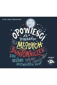 Audiobook 100 historii niezwyk�ych kobiet. Opowie�ci na dobranoc dla m�odych buntowniczek. Tom 1 CD