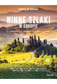 Winne szlaki w Europie. 40 doskona�ych weekend�w w krainie wina