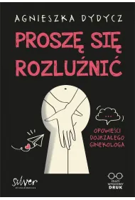 Prosz� si� rozlu�ni�. Opowie�ci dojrza�ego ginekologa
