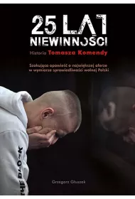 25 lat niewinno�ci. Historia Tomasza Komendy