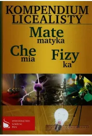 Kompendium licealisty. Matematyka, chemia, fizyka *