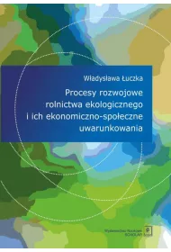 Procesy rozwojowe rolnictwa ekologicznego i ich ekonomiczno-spo�eczne uwarunkowania