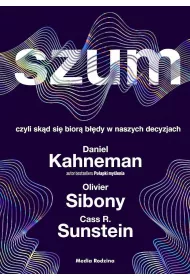 Szum, czyli skd si bior bdy w naszych decyzjach