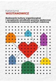 Budowanie kultury organizacyjnej i zarz�dzanie o�rodkami pomocy spo�ecznej w kontek�cie kreowania polityki rodzinnej