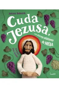 Cuda Jezusa, czyli dlaczego pjdziemy do nieba
