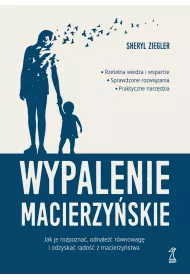 Wypalenie macierzy�skie. Jak je rozpozna�, odnale�� r�wnowag� i odzyska� rado�� z macierzy�stwa