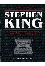 Stephen King. Kompletny przewodnik po yciu, twrczoci i inspiracjach