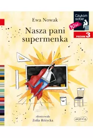 Nasza pani supermenka. Czytam sobie. Poziom 3